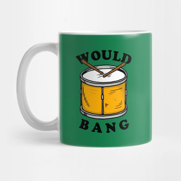 Would Bang by dumbshirts